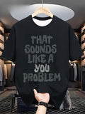 Men's Funny Sarcastic "That Sounds Like Your Problem"