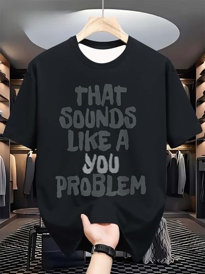 Men's Funny Sarcastic "That Sounds Like Your Problem"